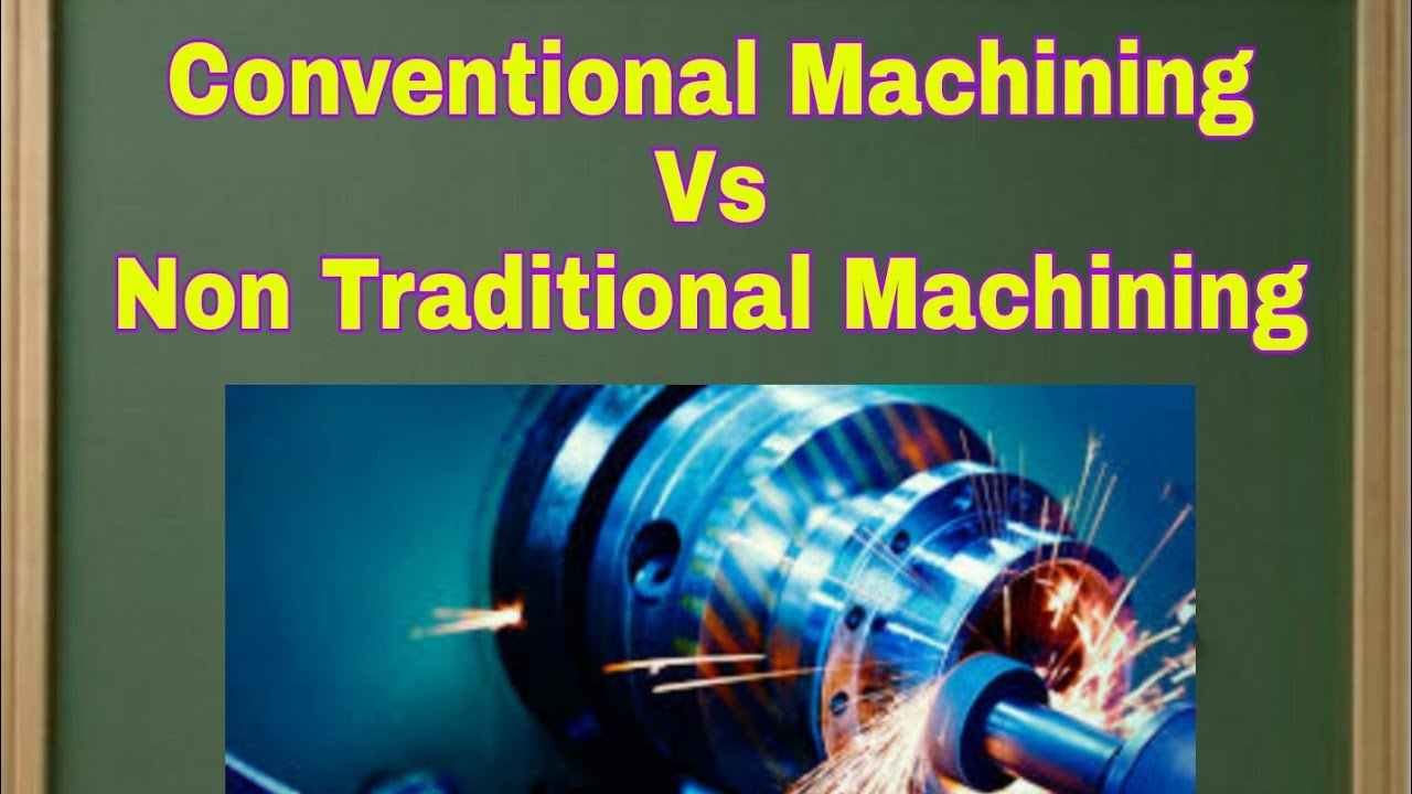 conventional and non conventional machining